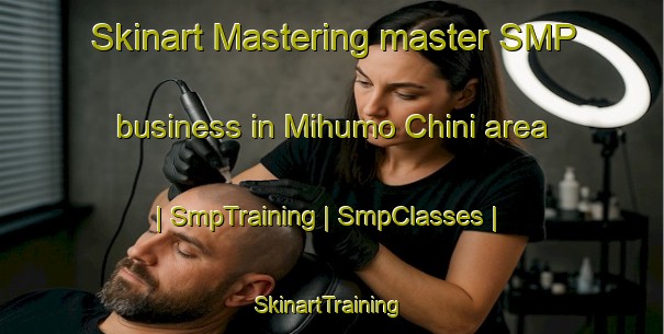 Skinart Mastering master SMP business in Mihumo Chini area | SmpTraining | SmpClasses | SkinartTraining-United Republic of Tanzania